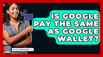 Is Google Pay The Same As Google Wallet? - SearchEnginesHub.com