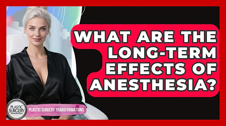 What Are The Long-term Effects Of Anesthesia? - Plastic Surgery Transformations