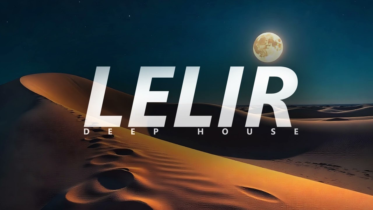 LELIR - Golden Desert 🌌 Ethnic Deep House 🌙 2025