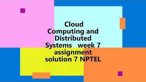 cloud computing and distributed system | NPTEL | week 7 | assignment 7 solution 2022