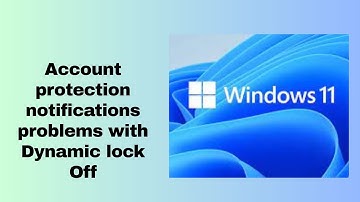 Account protection notifications problems with Dynamic lock Off