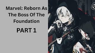 Marvel Reborn As The Boss Of The Foundation PART 1
