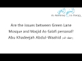 Are the issues between green lane mosque and masjid assalafi personal  abu khadeejah abdulwaahid