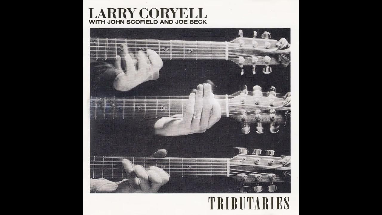 Larry Coryell (With John Scofield And Joe Beck) Tributaries (1979