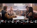 Riverdale meets 'Friends' || 'Friends' inspired 'Riverdale' intro