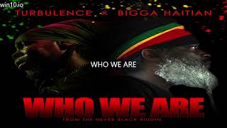 BIGGA HAITIAN AND TURBULENCE - WHO WE ARE *BRAND NEW SINGLE*