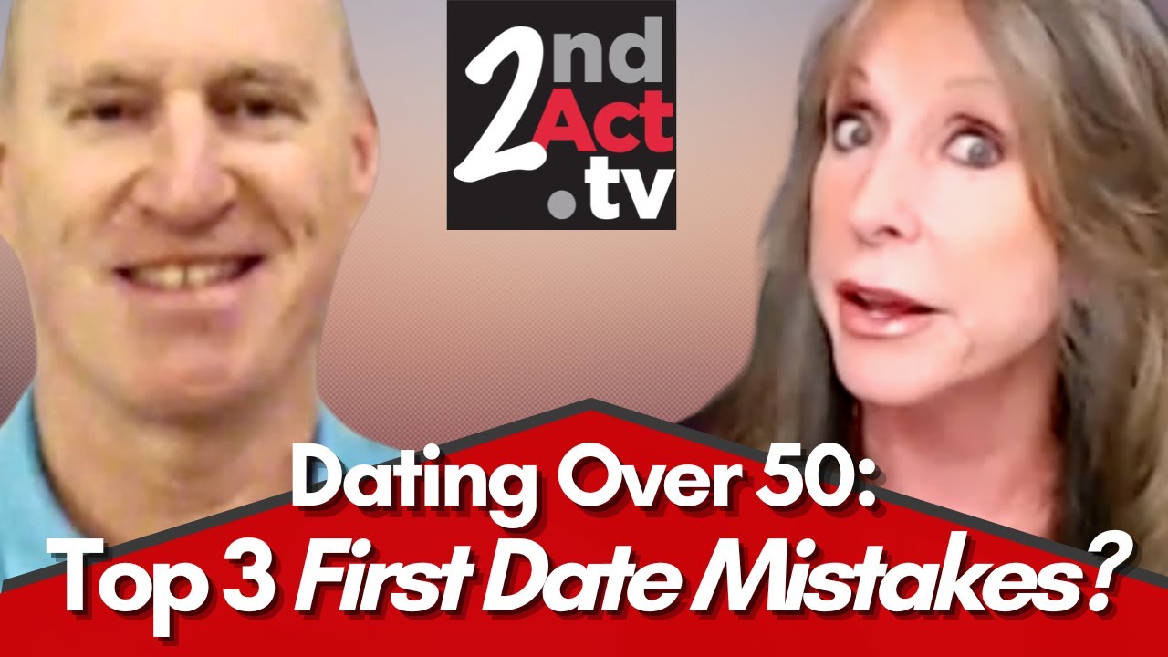 Dating Over 50: The Top 3 First Date Mistakes to Avoid? What NOT to Do ...