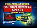 Fix LearnDash Error: You Didn’t Provide an API Key Bearer Auth