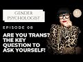 Gender Identity | Am I Transgender? & The Key Question to Ask Yourself!