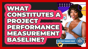 What Constitutes A Project Performance Measurement Baseline?