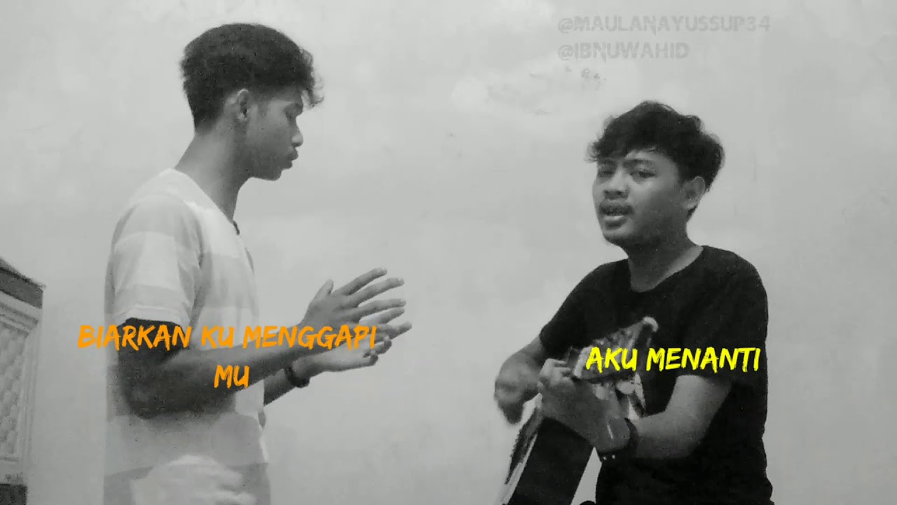 Takkan lelah aku menanti + Biarkan ku menggapaimu - Cover MaulanaYussup