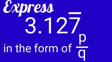 Express 3.1277777...... in the form of p/q