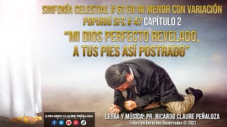 SINFONÍA CELESTIAL SFC # 61 EN MI MENOR CON VARIACIÓN POPURRÍ SFC # 47 CAPÍTULO 2 “MI DIOS PERFECTO