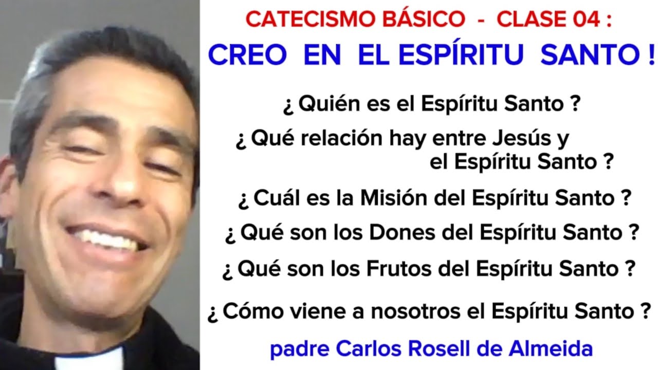 CATECISMO - CLASE  04 :   CREO  EN EL  ESPÍRITU  SANTO - padre Carlos Rosell