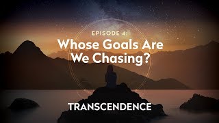 Transcendence Episode 4: Whose Goals Are Chasing?
