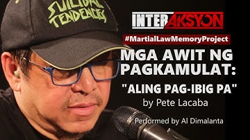 MGA AWIT NG PAGKAMULAT:  "Aling Pag-Ibig Pa" by Pete Lacaba