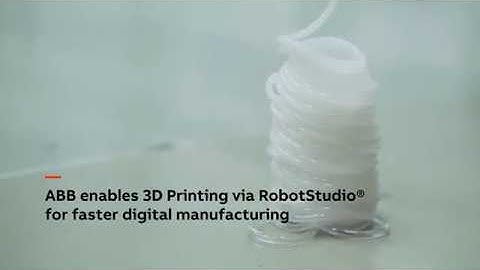 ABB enables 3D Printing via RobotStudio® for faster digital manufacturing