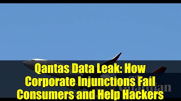 Qantas Data Leak: How Corporate Injunctions Fail Consumers and Help Hackers