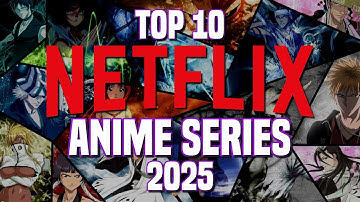 Top 10 Best Anime TV Shows on Netflix to Watch Now! 2025