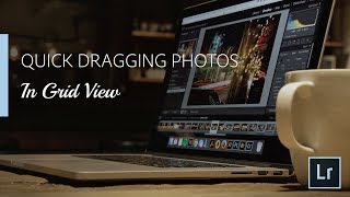 Lightroom Coffee Break: Quick Dragging Photos in Grid View | Adobe Lightroom