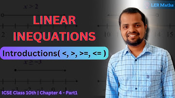 Linear Inequations - Basics Explained | ICSE Class 10th Maths | LER Maths