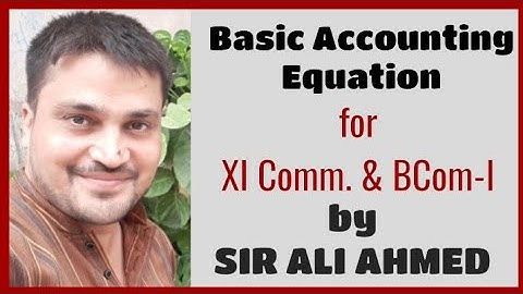 Basic Accounting Equation | Accountancy | XI Commerce & BCom | Sir Ali Ahmed | Lecture 49