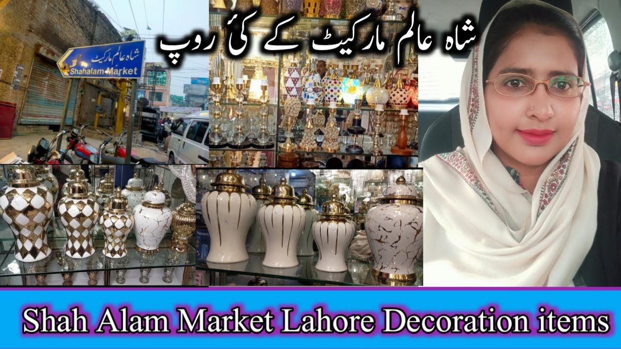 Shah Alam Market Lahore Decoration items house hold decor and much more