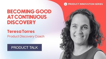 The what, why and how of Continuous Product Discovery (with Teresa Torres from Product Talk)