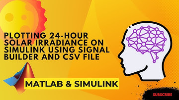 Plotting 24-Hour Solar Irradiance on Simulink using Signal Builder and CSV File. MATLAB