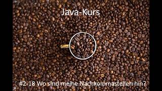 Javakurs - Kurseinheit 2 - Variablen und Datentypen - Video 18 - Wo sind meine Nachkommastellen
