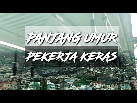 PERKERJA KERAS | PANJANG UMUR PEKERJA KERAS DOA KAMI MENYERTAIMU