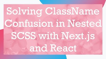 Solving ClassName Confusion in Nested SCSS with Next.js and React
