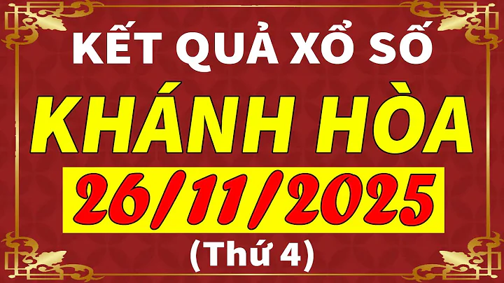 Xổ số Khánh Hòa ngày 26 tháng 11 | XSKH - KQXSKH - SXKH | Xổ số kiến thiết Khánh Hòa hôm nay