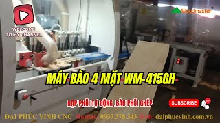 Máy bào 4 mặt WM-415GH băng tải nạp phôi tự động, bào phôi Domino, gỗ ghép, phôi ngắn