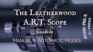 The Hi-Lux Leatherwood ART Scope - Guide to Manual and Automatic Modes