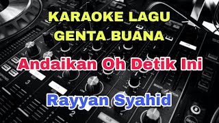 Karaoke Lagu Genta Buana - Andaikan Oh Detik Ini - Rayyan Syahid