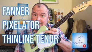 Got A Ukulele Reviews  Fanner Pixelator Thinline Tenor