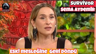 Survivor Sema Aydemir Eski Mesleğine Geri Döndü.