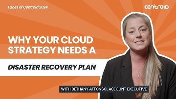 Why Your Cloud Strategy Needs a Disaster Recovery Plan | Bethany Affonso: Faces of Centroid 2024