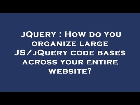 jQuery : How do you organize large JS/jQuery code bases across your entire website?