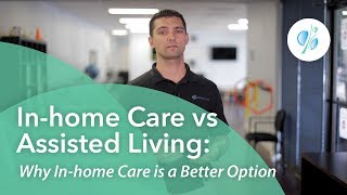Inhome Care vs Assisted Living: Why Inhome Care is a Better Option
