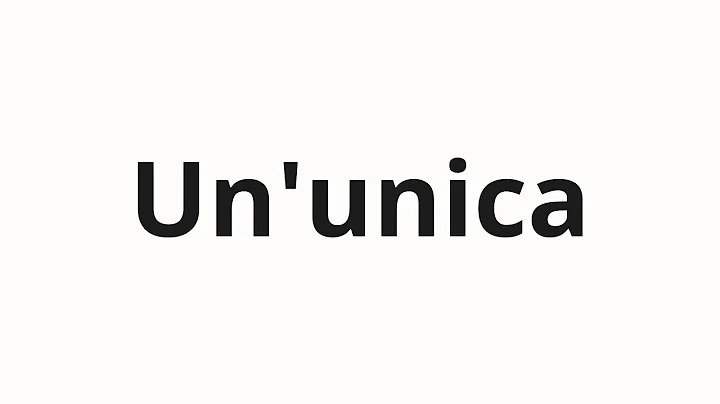 How to pronounce Un'unica