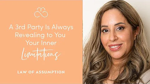 A 3rd Party Is Always Revealing Your Inner Limitations | Law Of Assumption