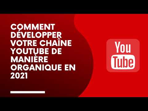 Vidéo: Comment développer une chaîne YouTube de manière organique ?