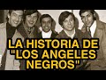 LA HISTORIA DE "LOS ANGELES NEGROS" 2021 | Melodías del Tiempo