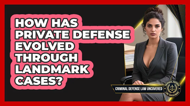 How Has Private Defense Evolved Through Landmark Cases? - Criminal Defense Law Uncovered