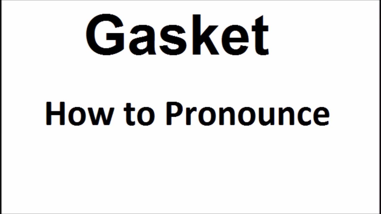 How to pronounce GasketHow to say GasketGasket Pronunciation
