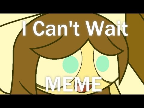I Can't Wait MEME