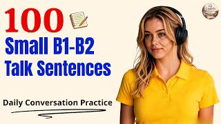 100 Small Talk Sentences (B1–B2) | Daily Conversation Practice | Podcast Part 32