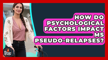 How Do Psychological Factors Impact MS Pseudo-relapses? - MS Support Network
